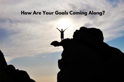 How are your goals coming along?